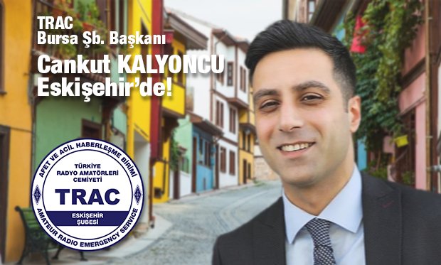 TRAC Bursa Şb. Başkanı Cankut Kalyoncu Eskişehir'de...
